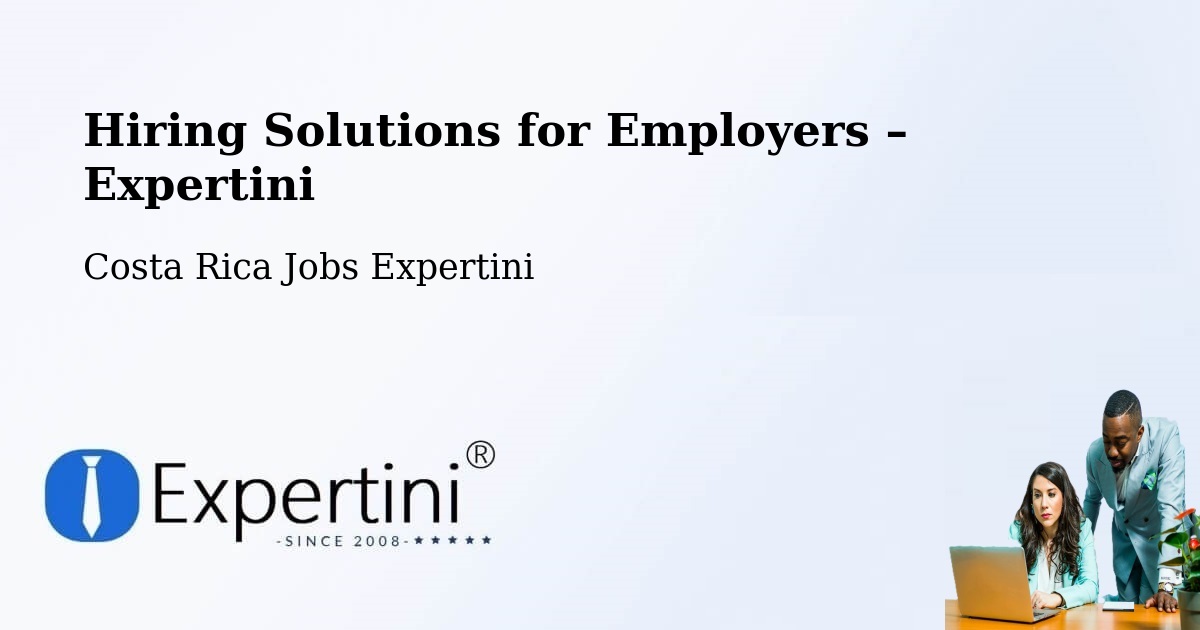 Hiring Solutions for Employers in Salitral - Salitral, Costa Rica Jobs Expertini