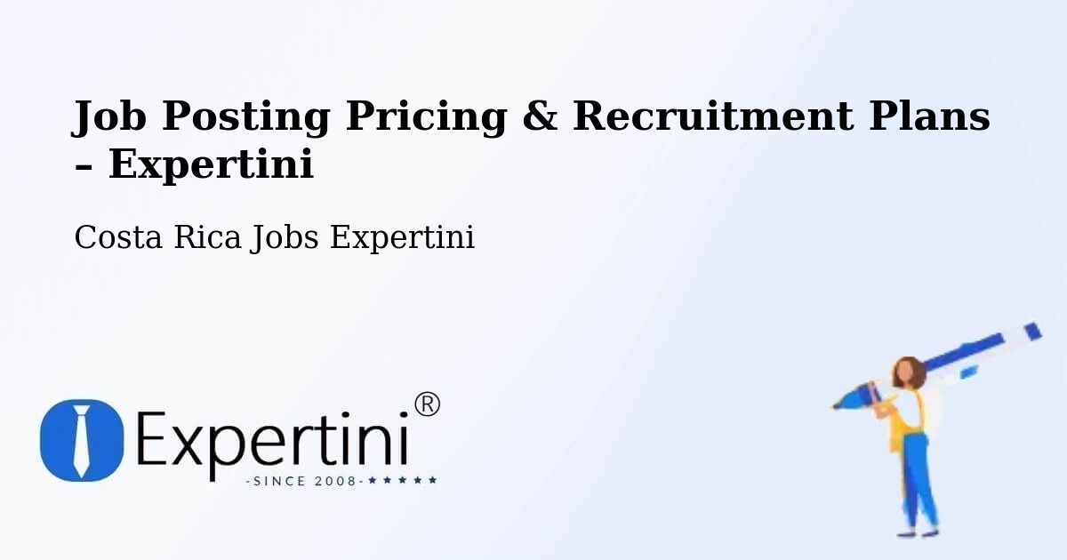 Job Posting Pricing & Recruitment Plans – Salitral - Salitral, Costa Rica Jobs Expertini